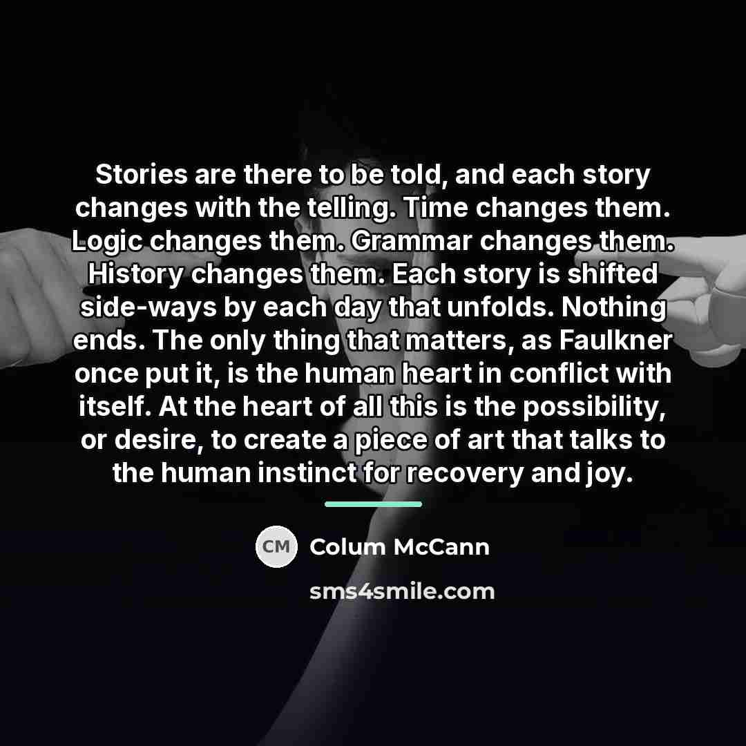“Stories are there to be told, and each story changes…” quote by Colum McCann