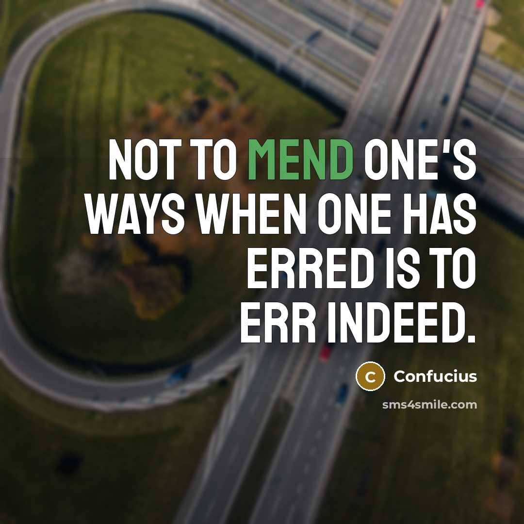 “Not to mend one's ways when one has erred is…” quote by Confucius