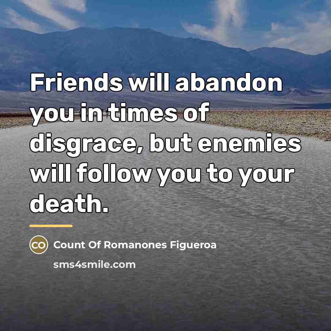 “Friends will abandon you in times of disgrace, but enemies…” quote by Count Of Romanones Figueroa