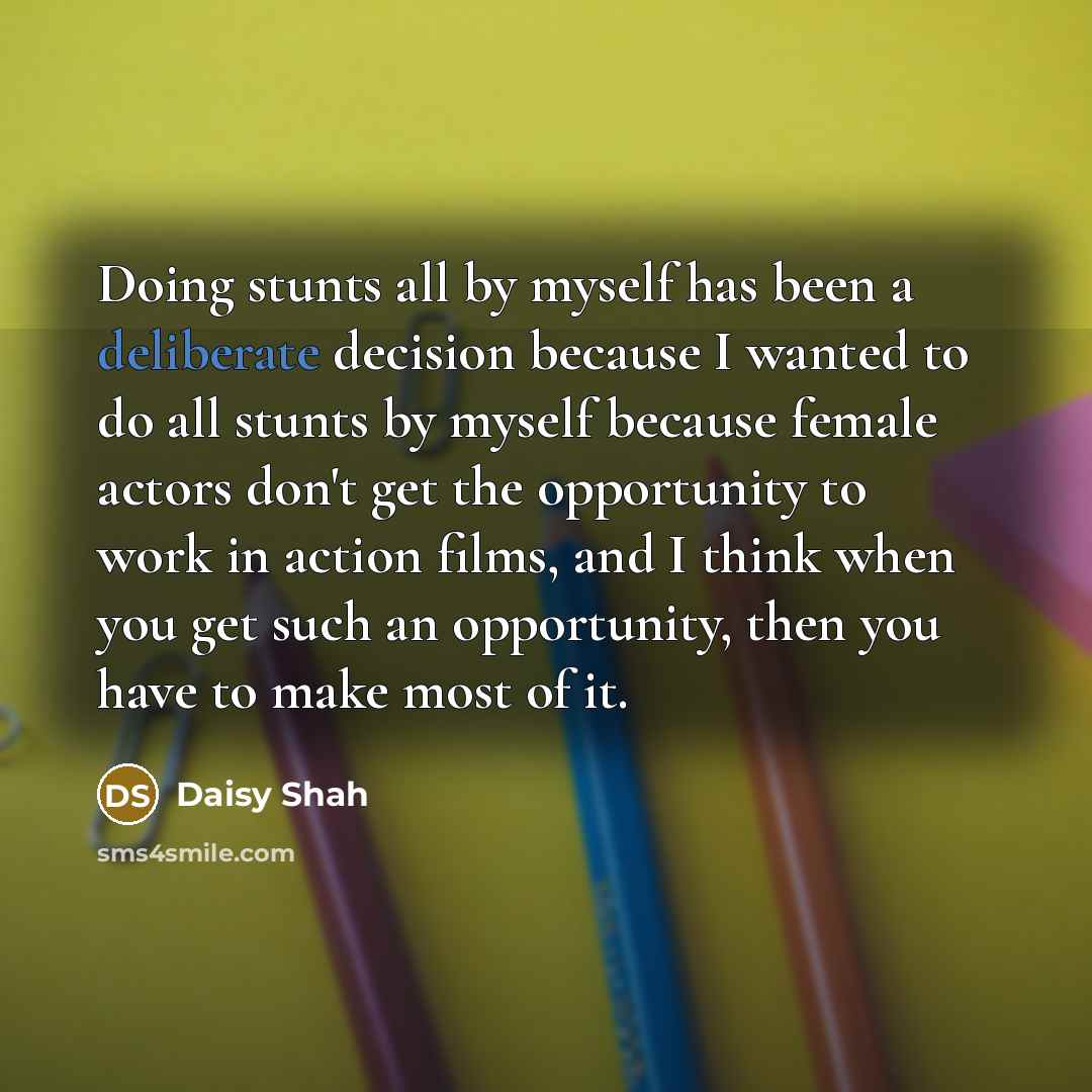 “Doing stunts all by myself has been a deliberate decision…” quote by Daisy Shah