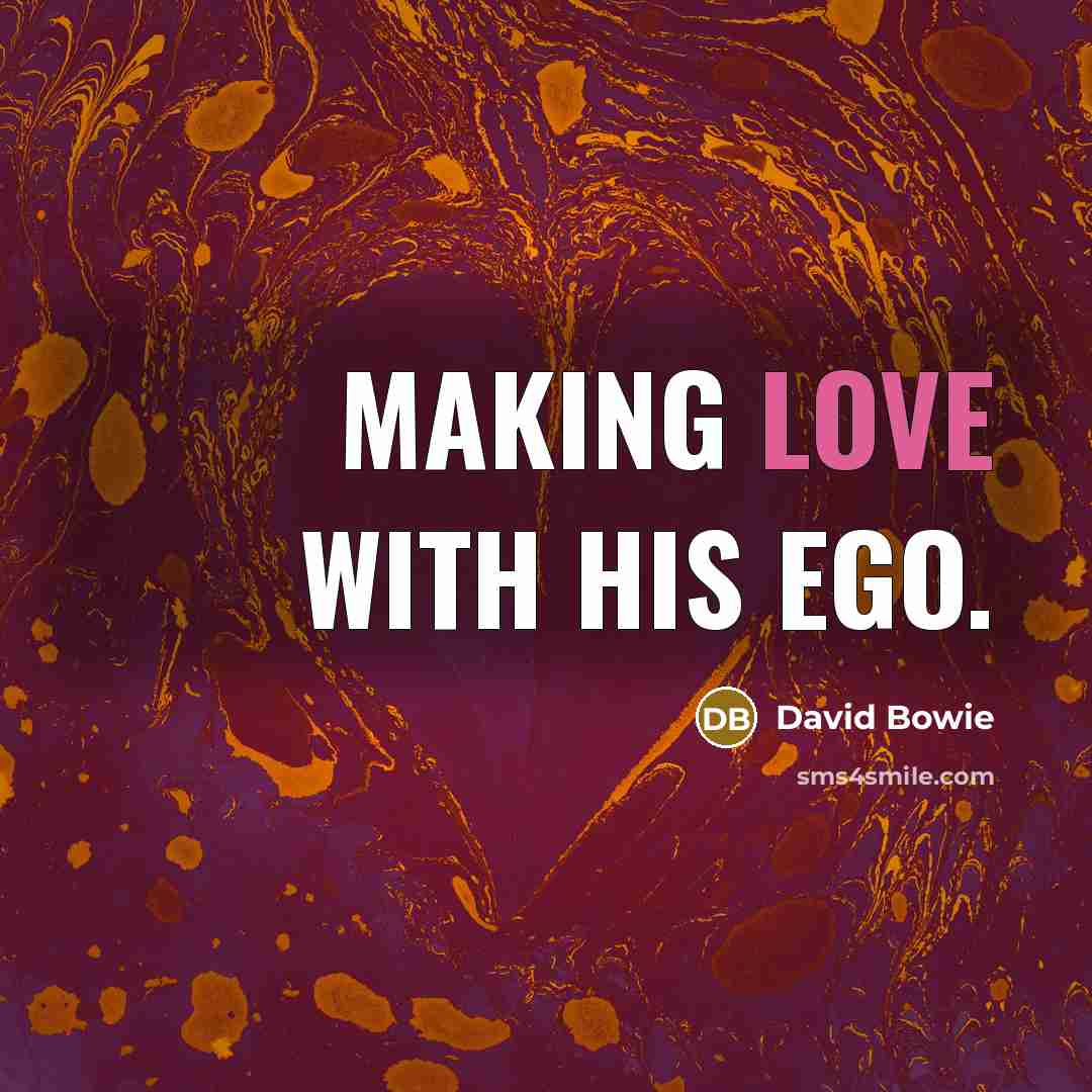 “Making love with his ego.…” quote by David Bowie