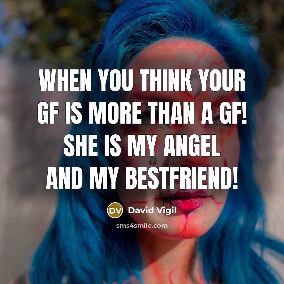 “When you think your GF is more than a GF!…” quote by David Vigil
