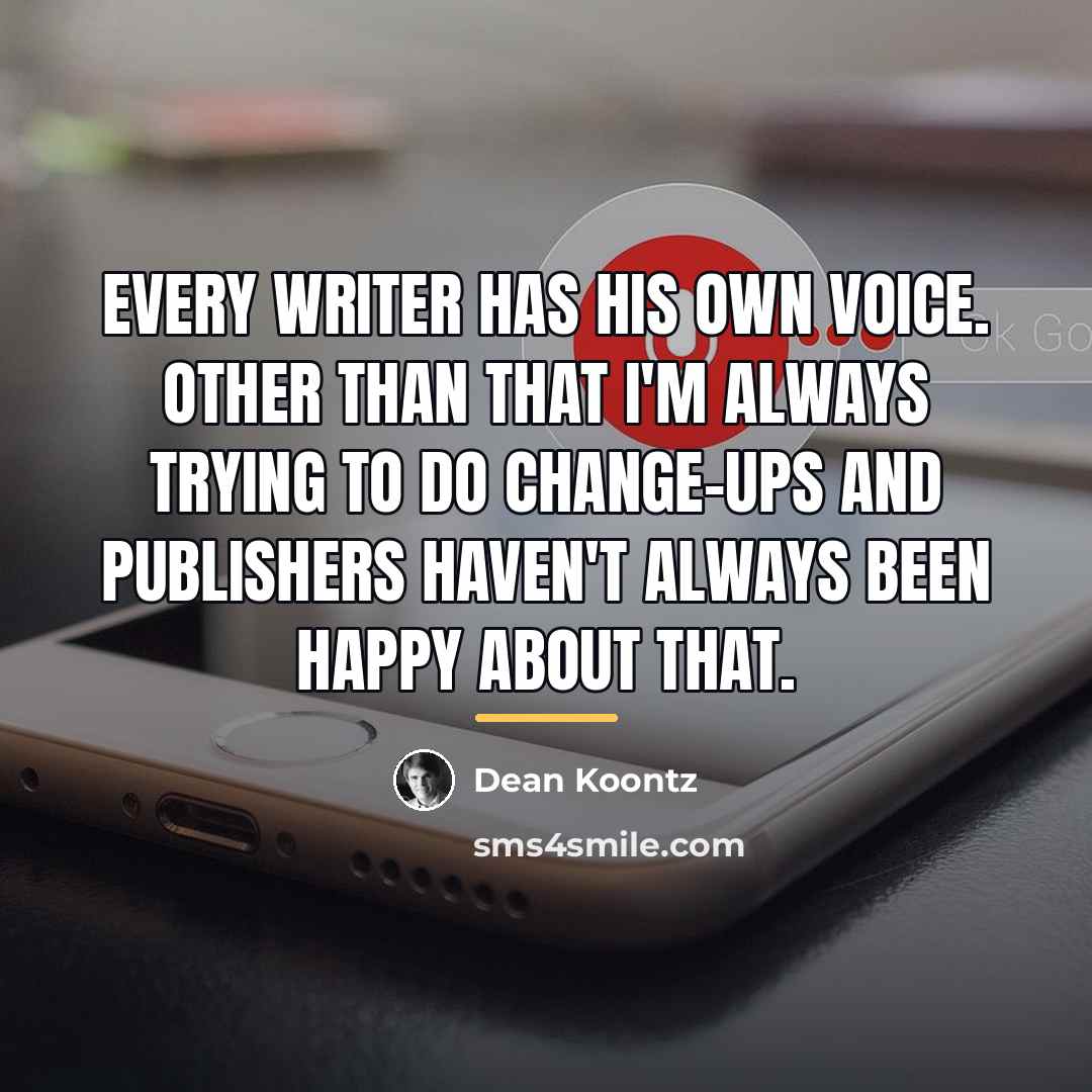 “Every writer has his own voice. Other than that I'm…” quote by Dean Koontz