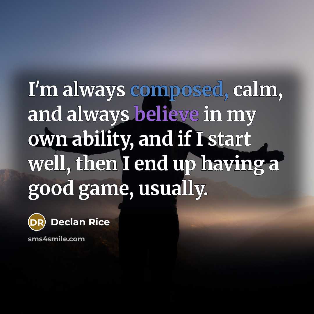 “I'm always composed, calm, and always believe in my own…” quote by Declan Rice