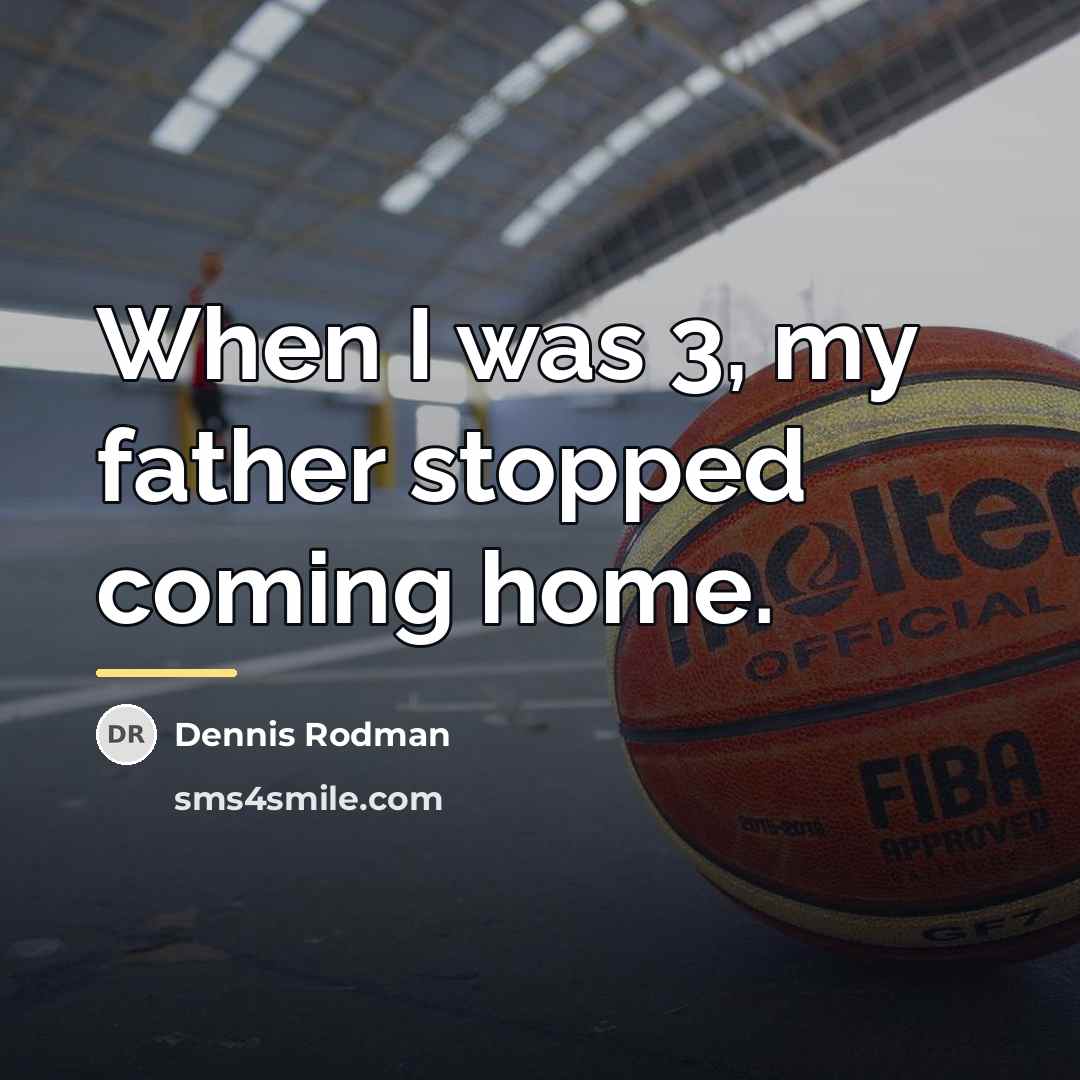 “When I was 3, my father stopped coming home.…” quote by Dennis Rodman