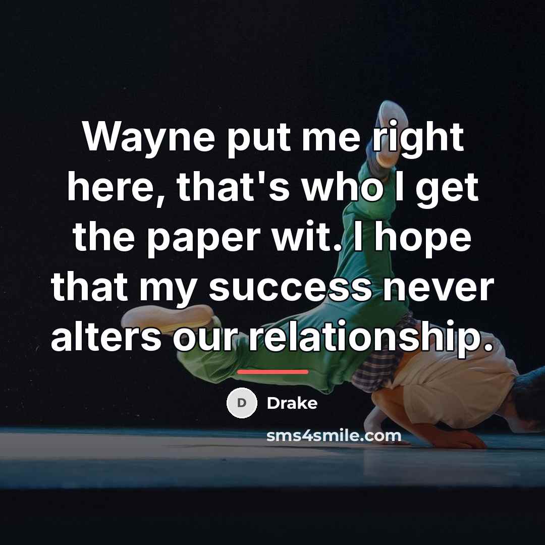 “Wayne put me right here, that's who I get the…” quote by Drake