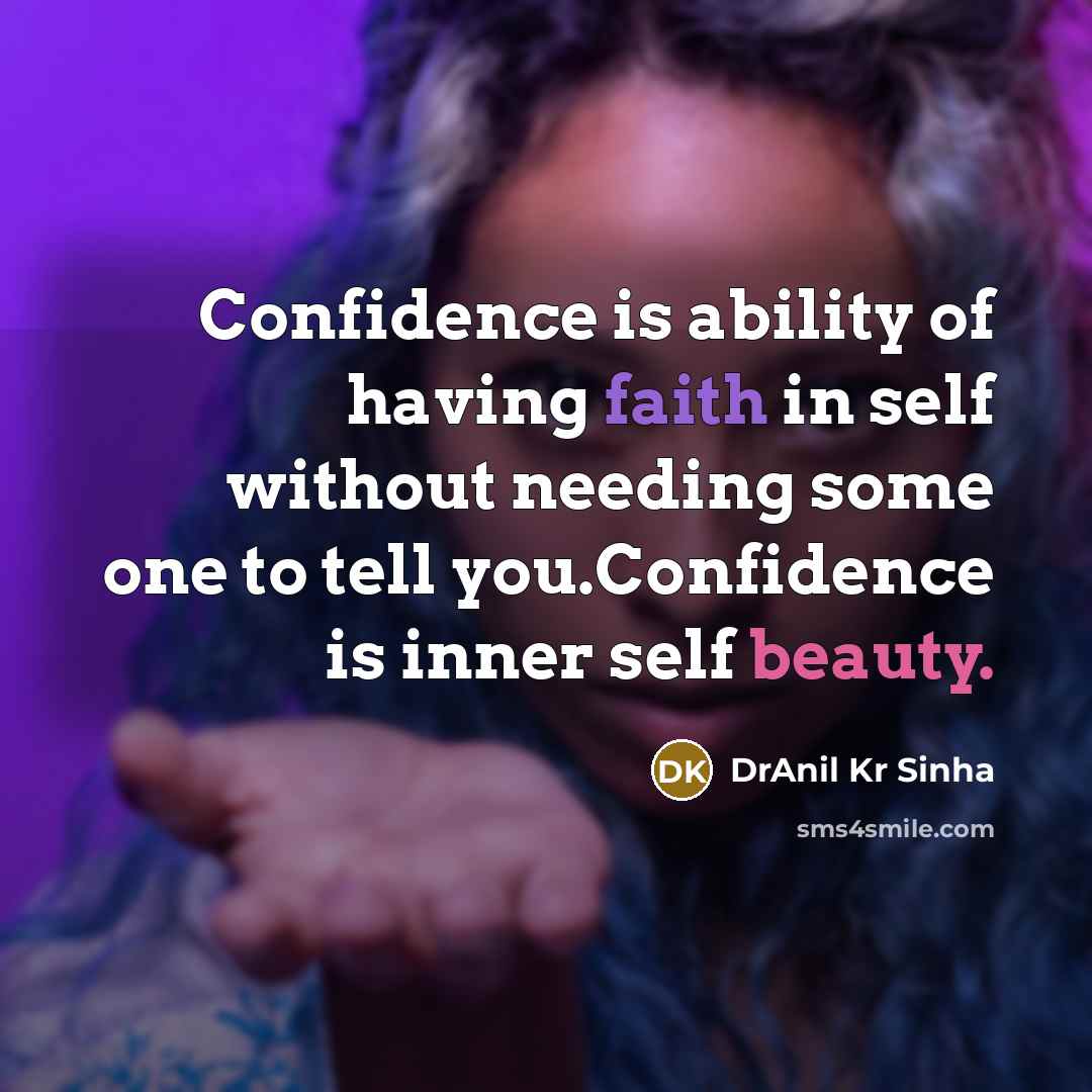 “Confidence is ability of having faith in self without needing…” quote by DrAnil Kr Sinha