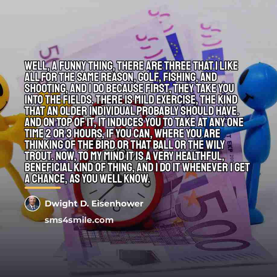 “Well, a funny thing, there are three that I like…” quote by Dwight D. Eisenhower