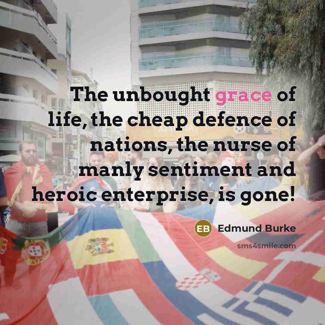 “The unbought grace of life, the cheap defence of nations,…” quote by Edmund Burke