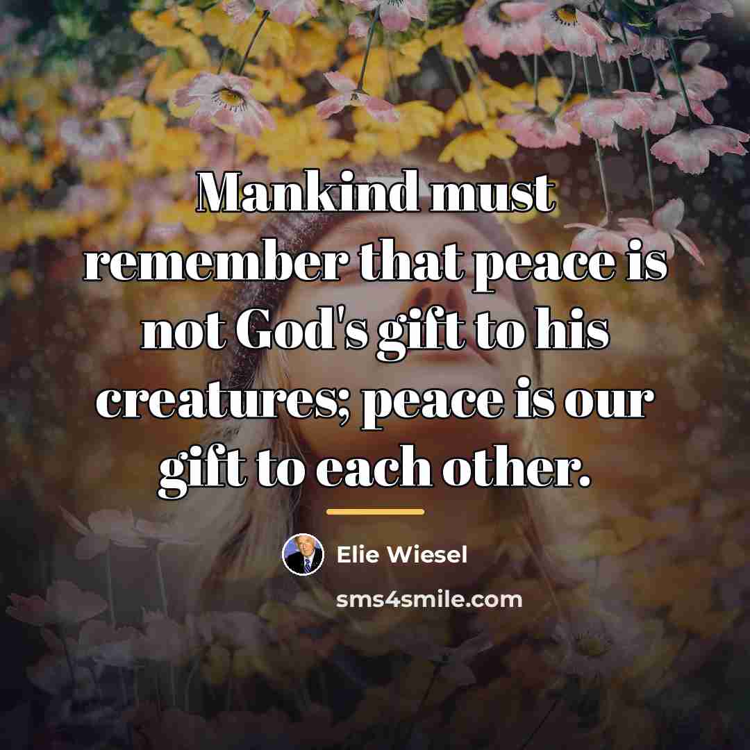 “Mankind must remember that peace is not God's gift to…” quote by Elie Wiesel