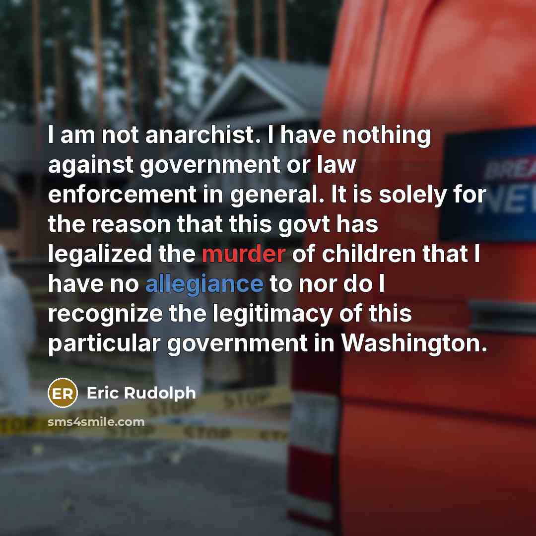 “I am not anarchist. I have nothing against government or…” quote by Eric Rudolph