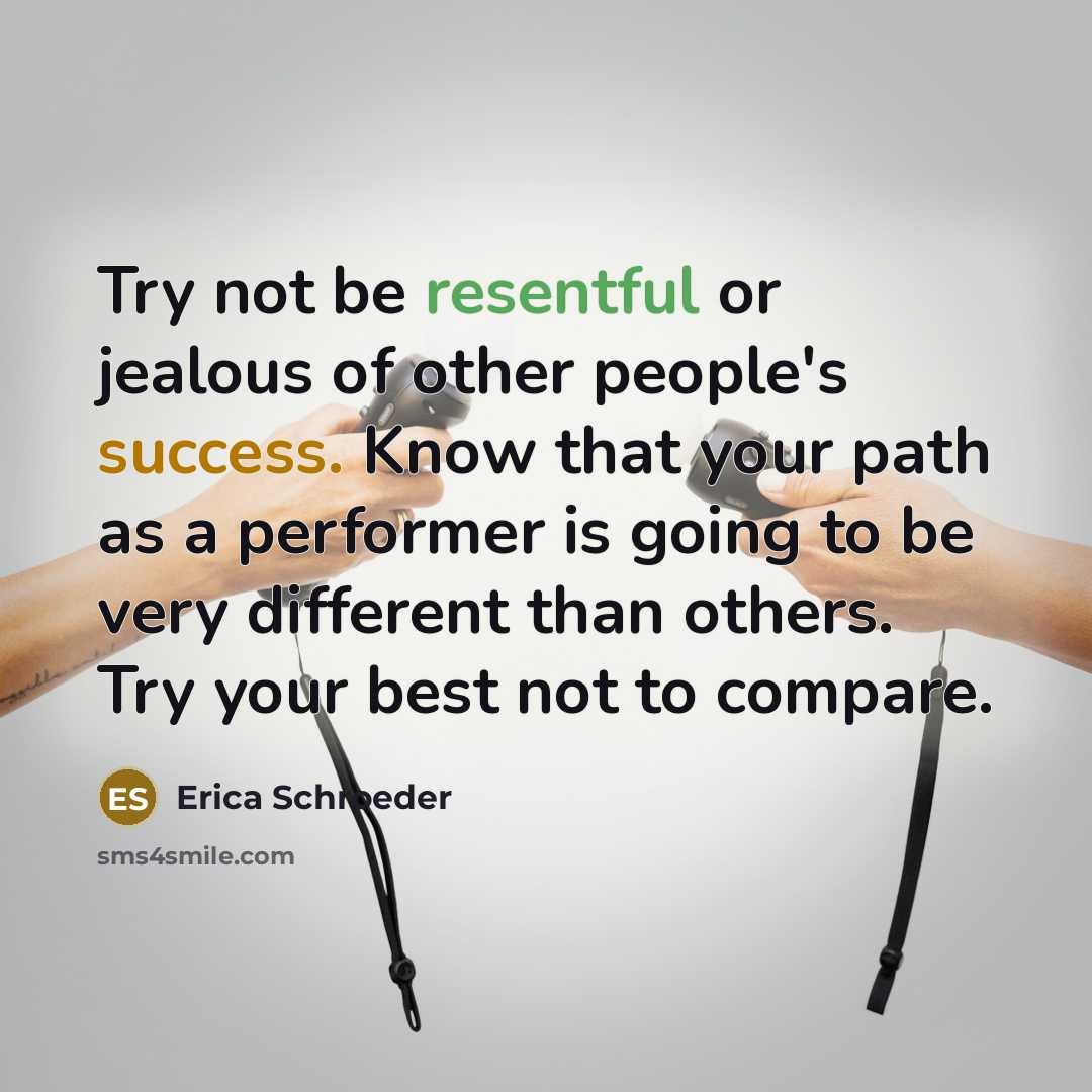 “Try not be resentful or jealous of other people's success.…” quote by Erica Schroeder