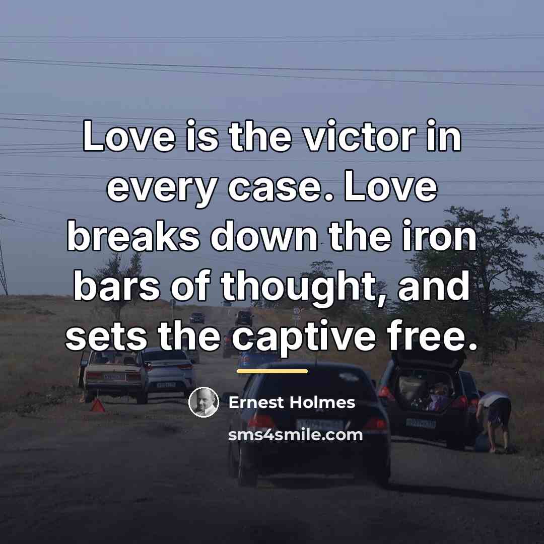 “Love is the victor in every case. Love breaks down…” quote by Ernest Holmes