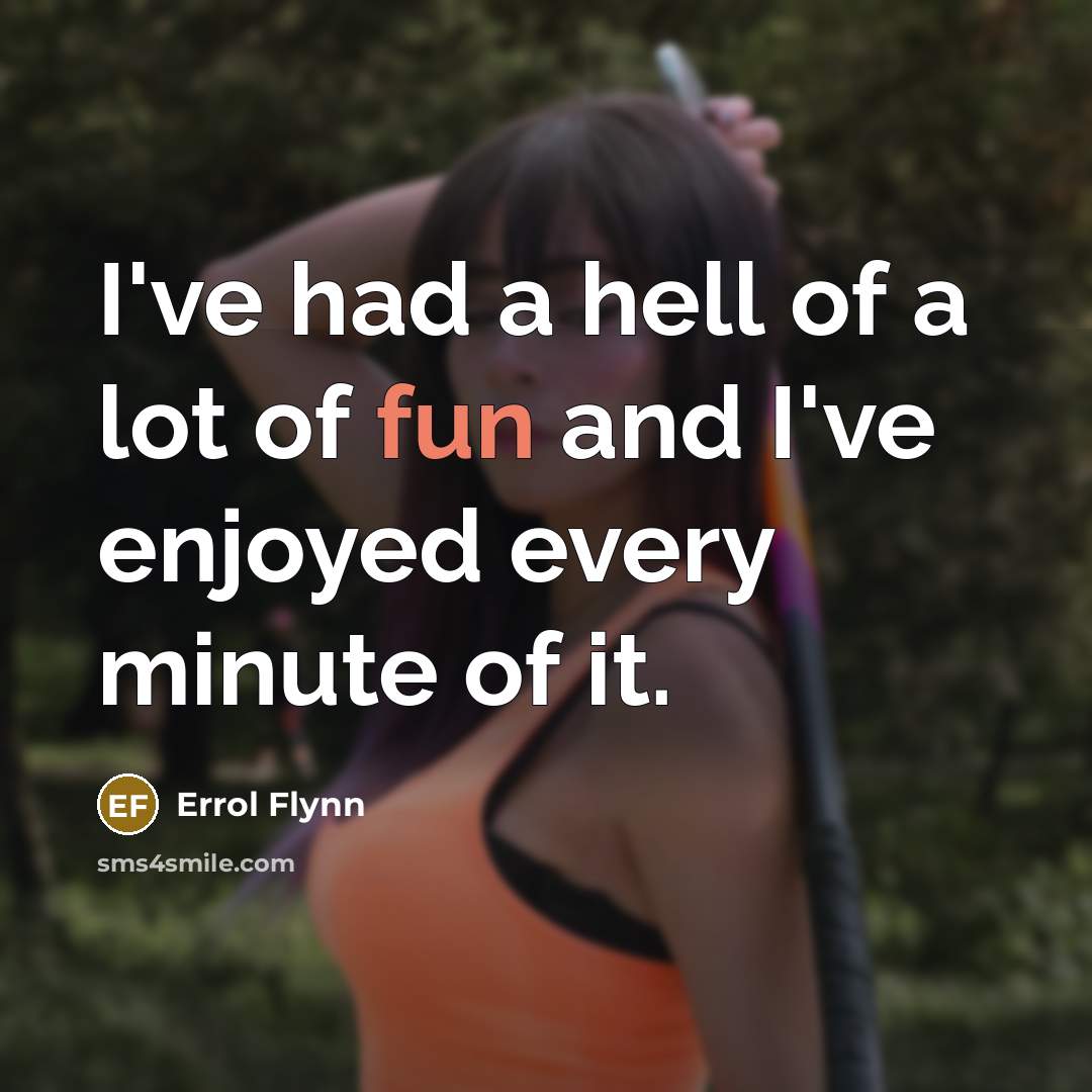 “I've had a hell of a lot of fun and…” quote by Errol Flynn