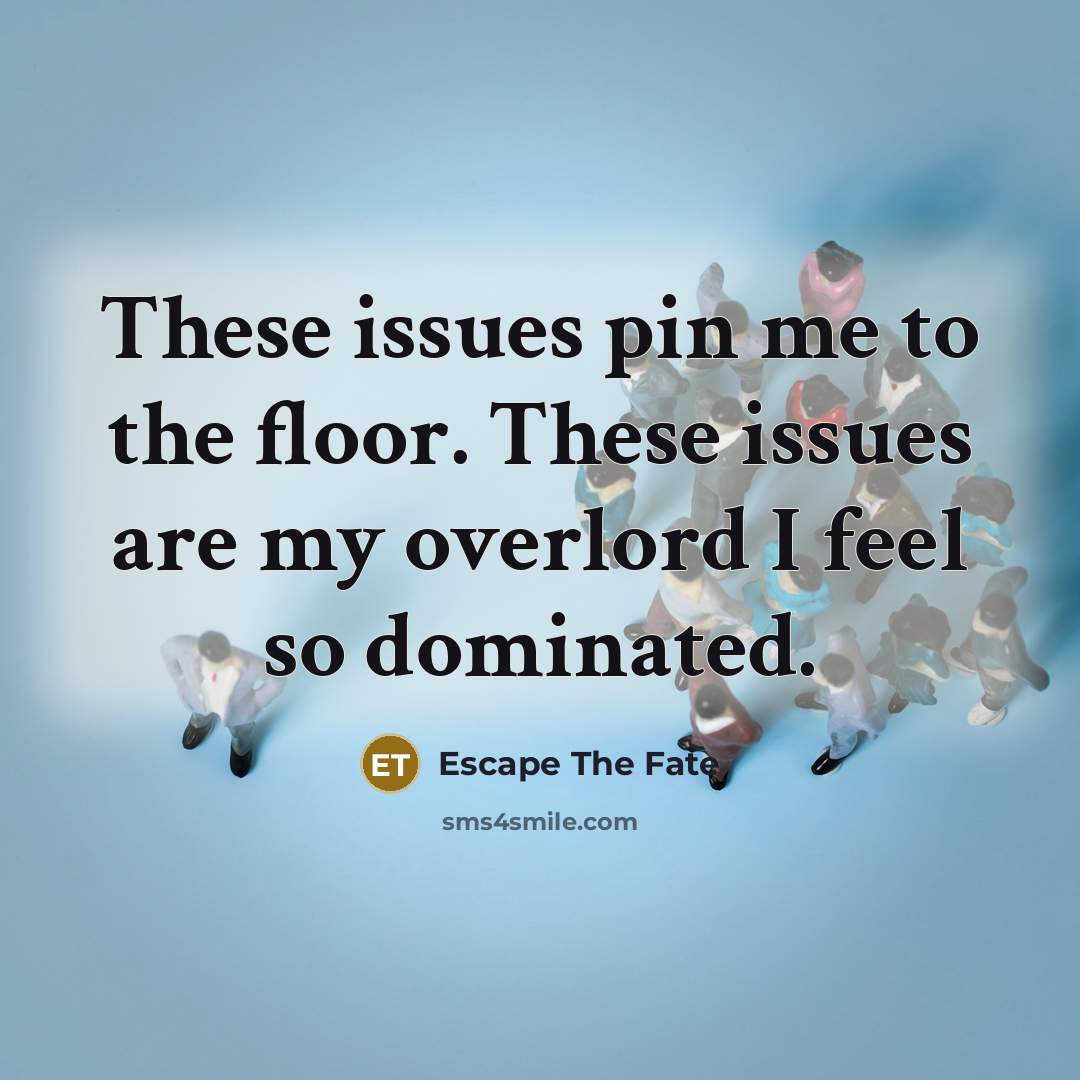 “These issues pin me to the floor. These issues are…” quote by Escape The Fate