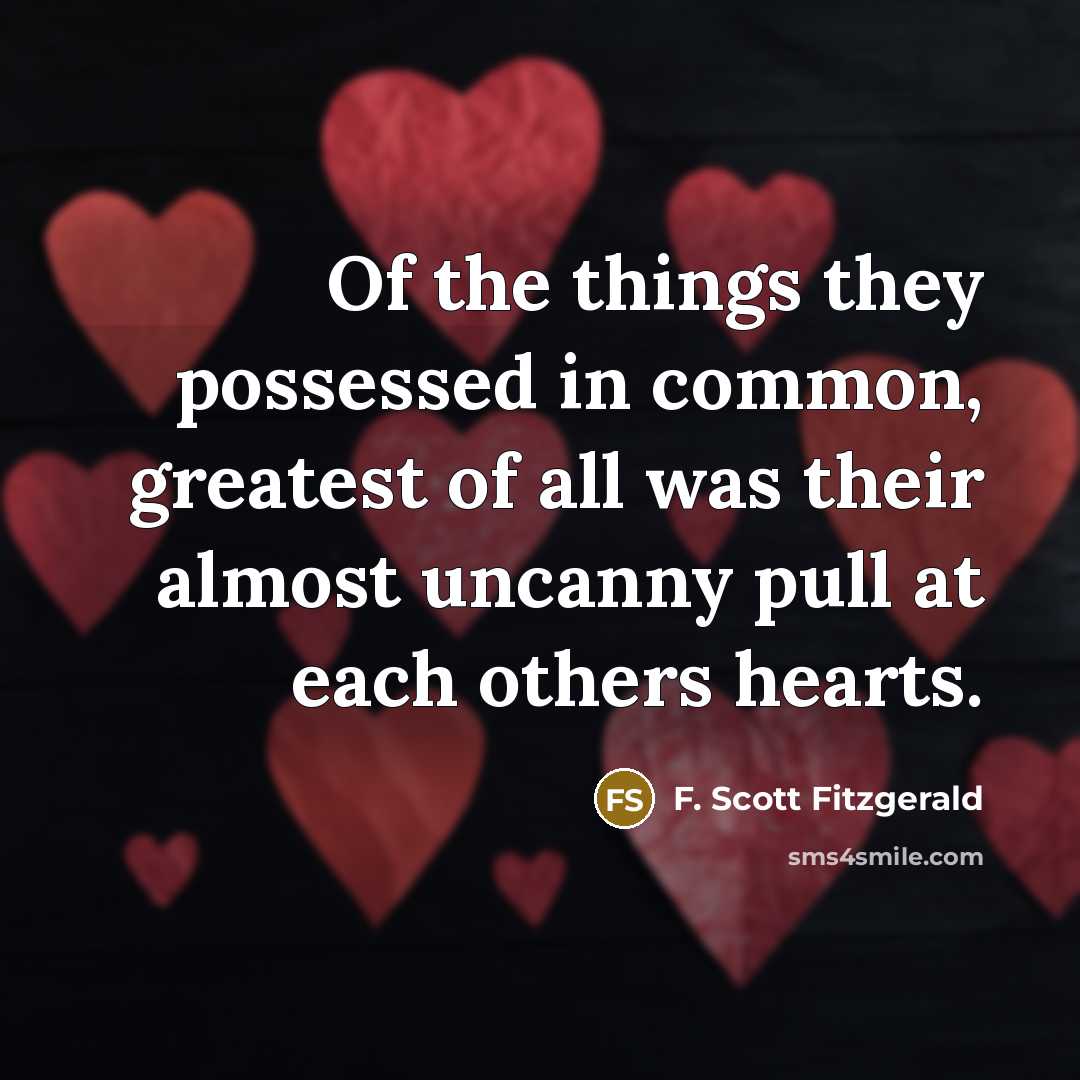 “Of the things they possessed in common, greatest of all…” quote by F. Scott Fitzgerald