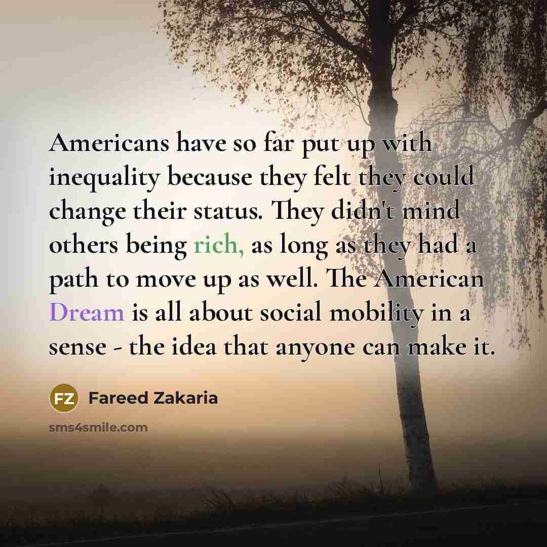 “Americans have so far put up with inequality because they…” quote by Fareed Zakaria