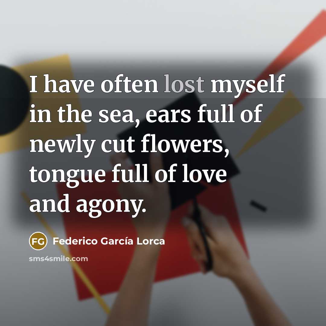 “I have often lost myself in the sea, ears full…” quote by Federico Garcia Lorca