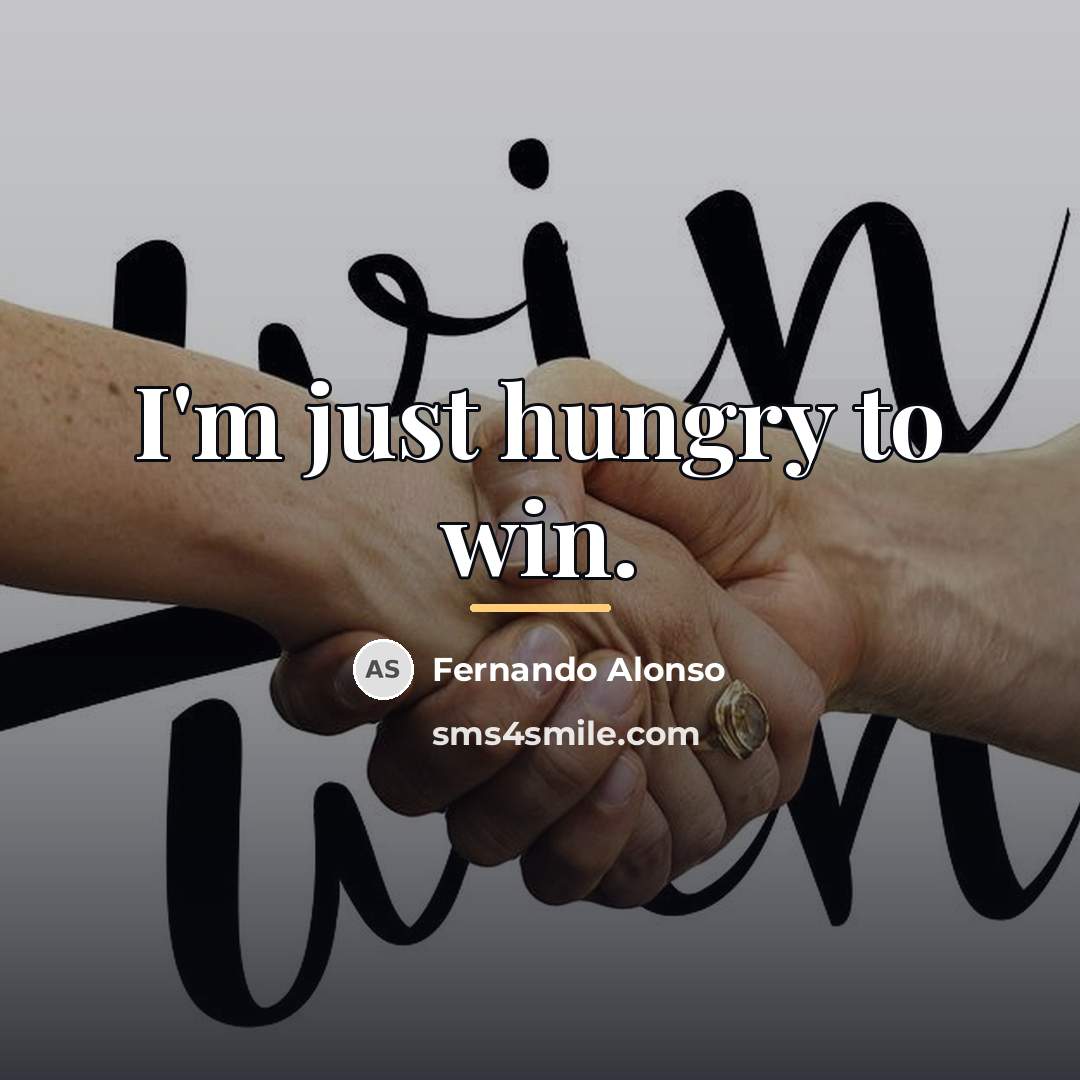 “I'm just hungry to win.…” quote by Fernando Alonso
