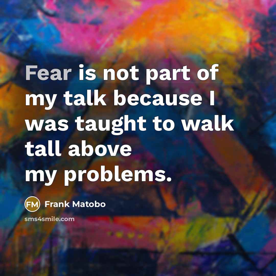 “Fear is not part of my talk because I was…” quote by Frank Matobo