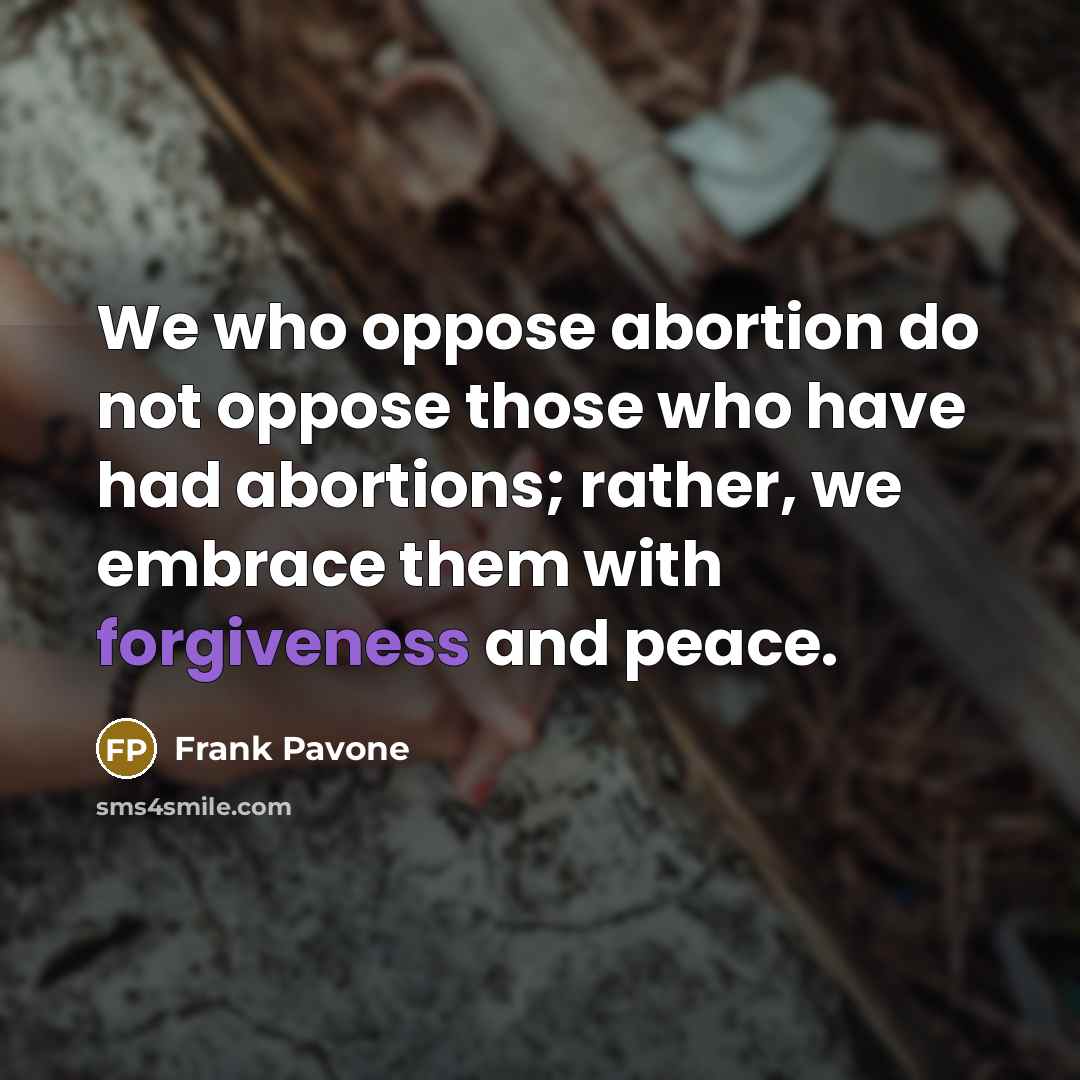 “We who oppose abortion do not oppose those who have…” quote by Frank Pavone
