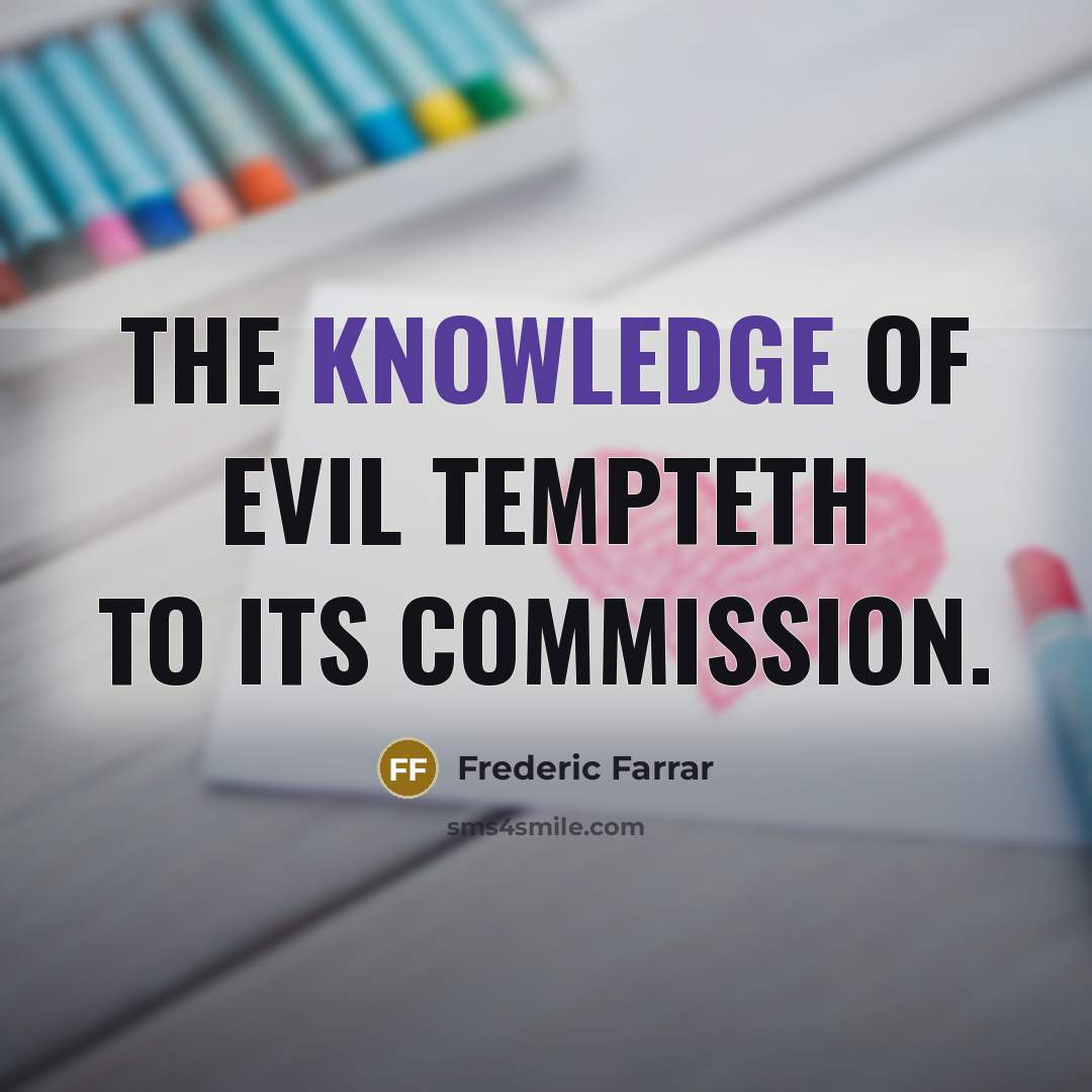 “The knowledge of evil tempteth to its commission.…” quote by Frederic Farrar