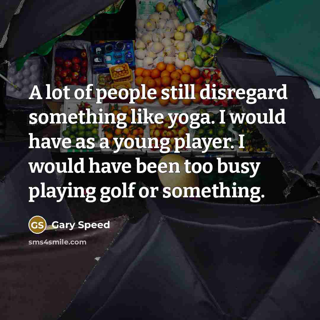 “A lot of people still disregard something like yoga. I…” quote by Gary Speed