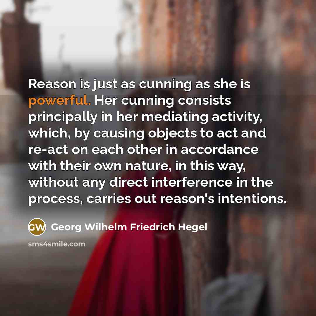 “Reason is just as cunning as she is powerful. Her…” quote by Georg Wilhelm Friedrich Hegel