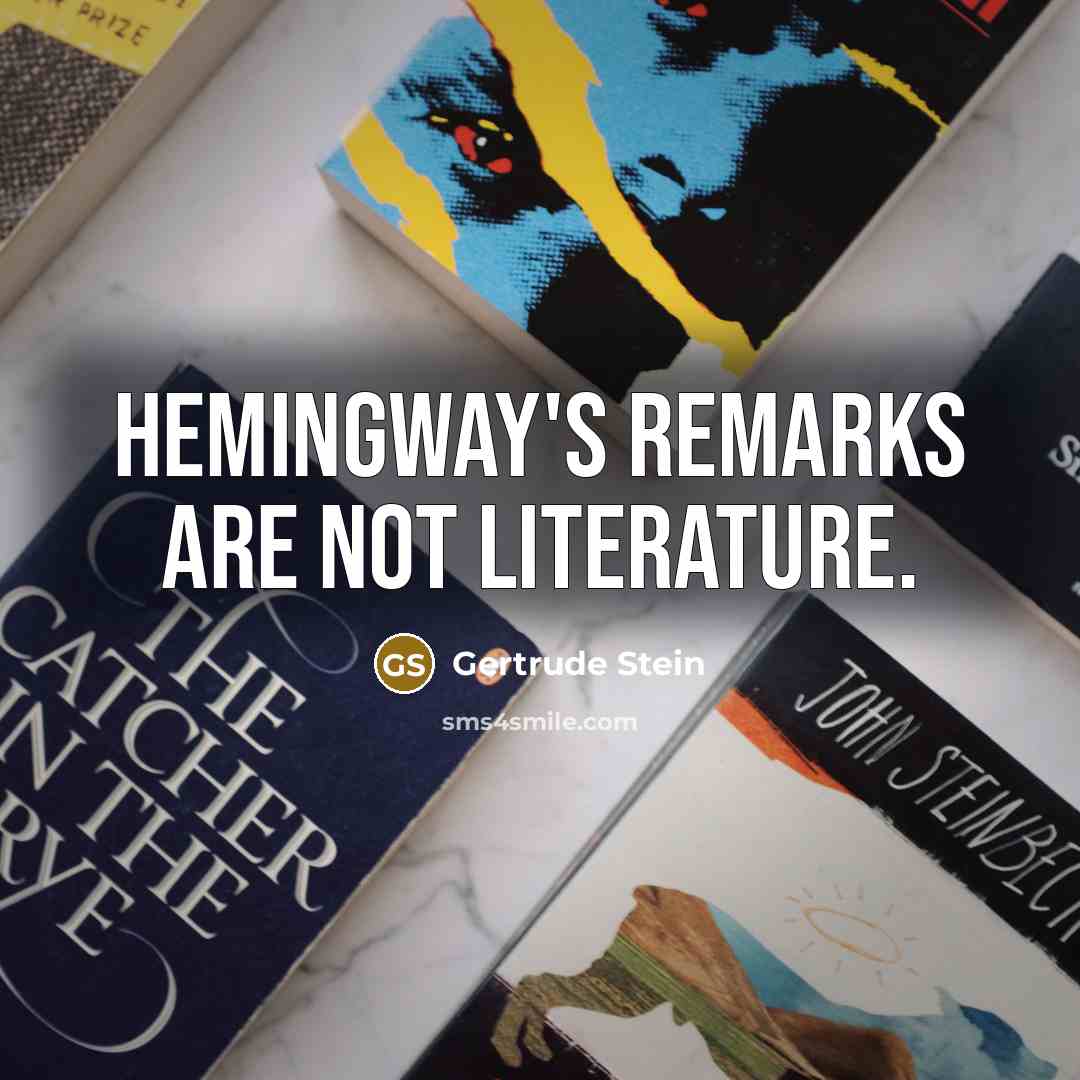 “Hemingway's remarks are not literature.…” quote by Gertrude Stein