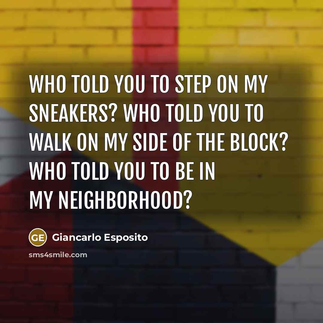“Who told you to step on my sneakers? Who told…” quote by Giancarlo Esposito