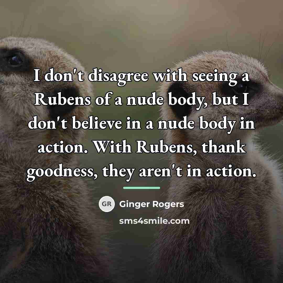 “I don't disagree with seeing a Rubens of a nude…” quote by Ginger Rogers
