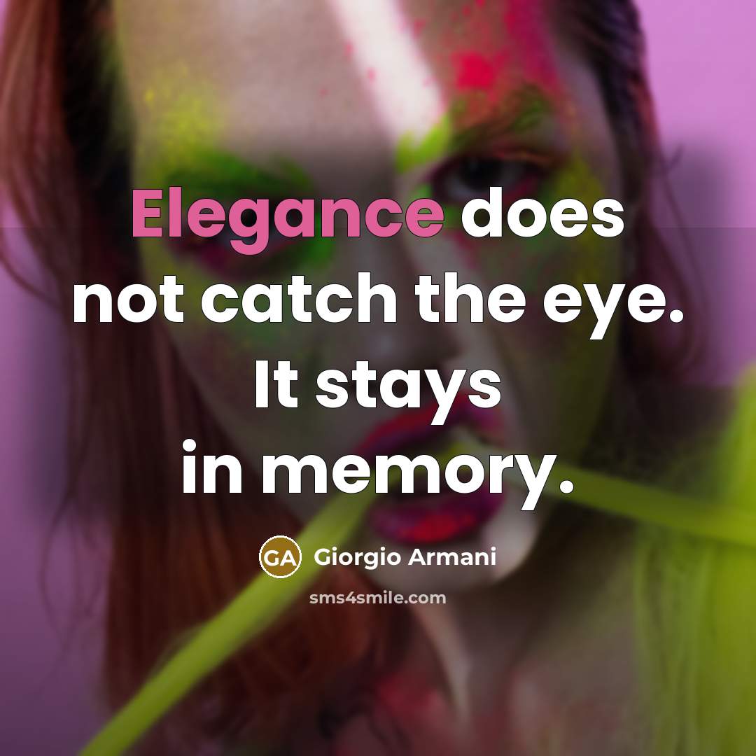 “Elegance does not catch the eye. It stays in memory.…” quote by Giorgio Armani