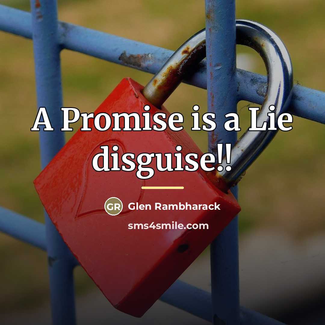 “A Promise is a Lie disguise!!…” quote by Glen Rambharack