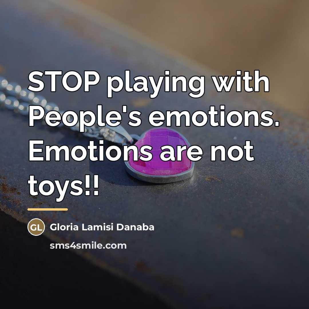 “STOP playing with People's emotions. Emotions are not toys!!…” quote by Gloria Lamisi Danaba