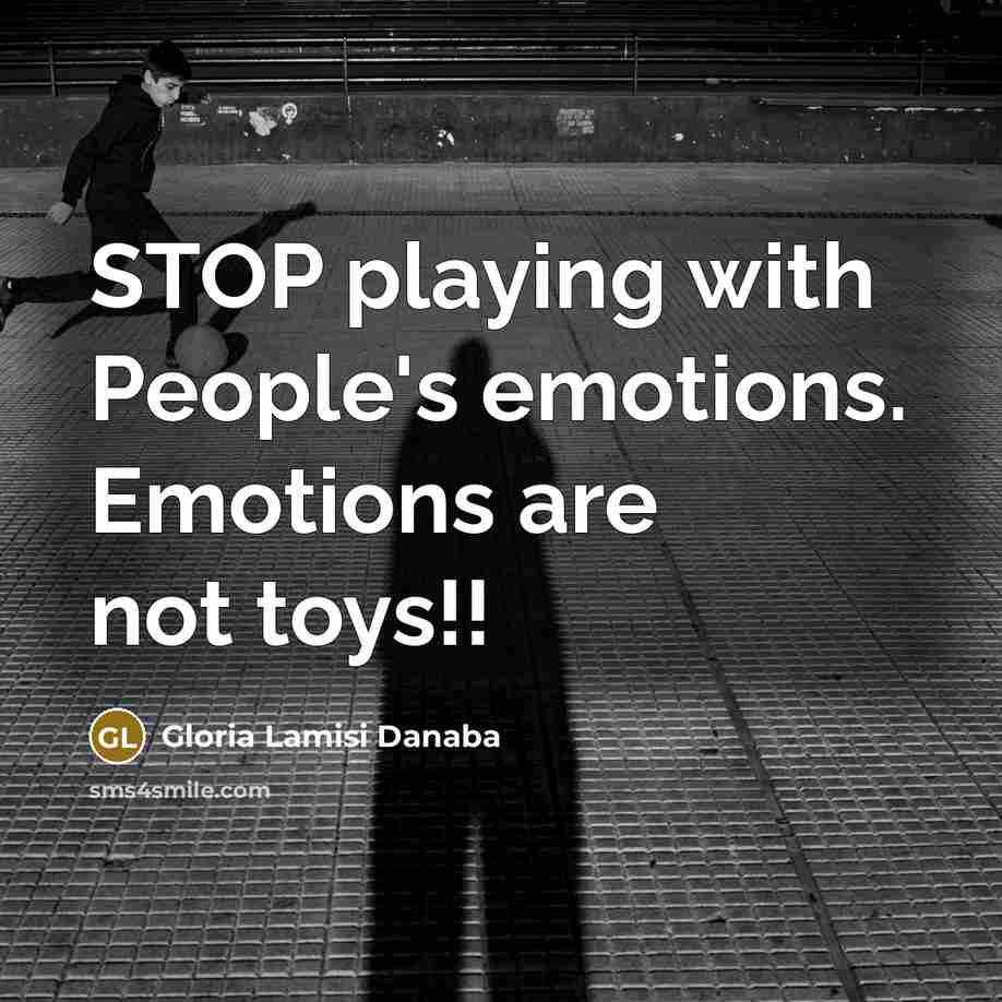 “STOP playing with People's emotions. Emotions are not toys!!” quote by Gloria Lamisi Danaba
