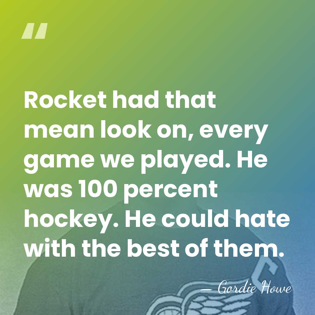 Rocket had that mean look on, every game we played. He was&hellip; - Gordie Howe