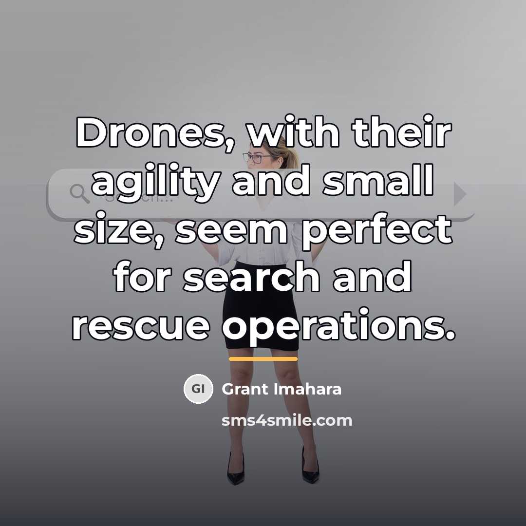 “Drones, with their agility and small size, seem perfect for…” quote by Grant Imahara
