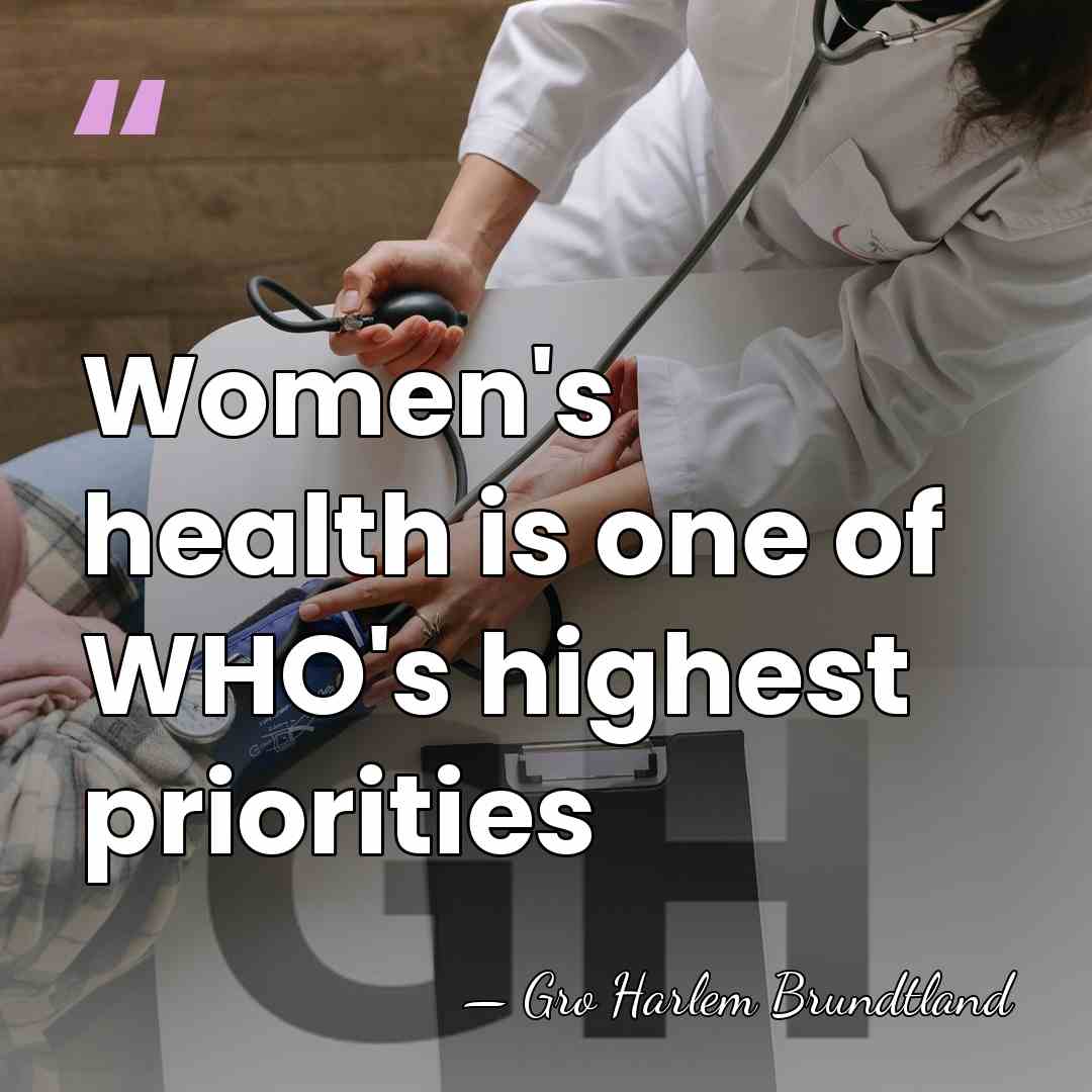 Women's health is one of WHO's highest priorities - Gro Harlem Brundtland