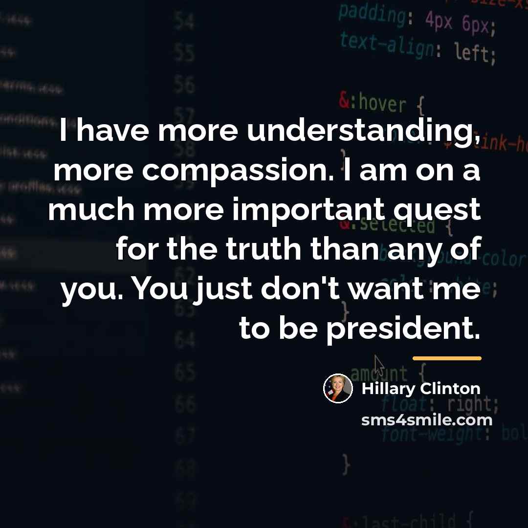 “I have more understanding, more compassion. I am on a…” quote by Hillary Clinton