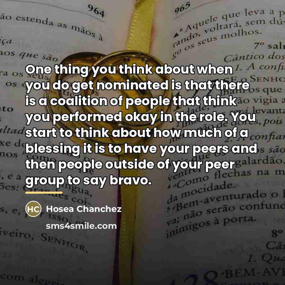 “One thing you think about when you do get nominated…” quote by Hosea Chanchez