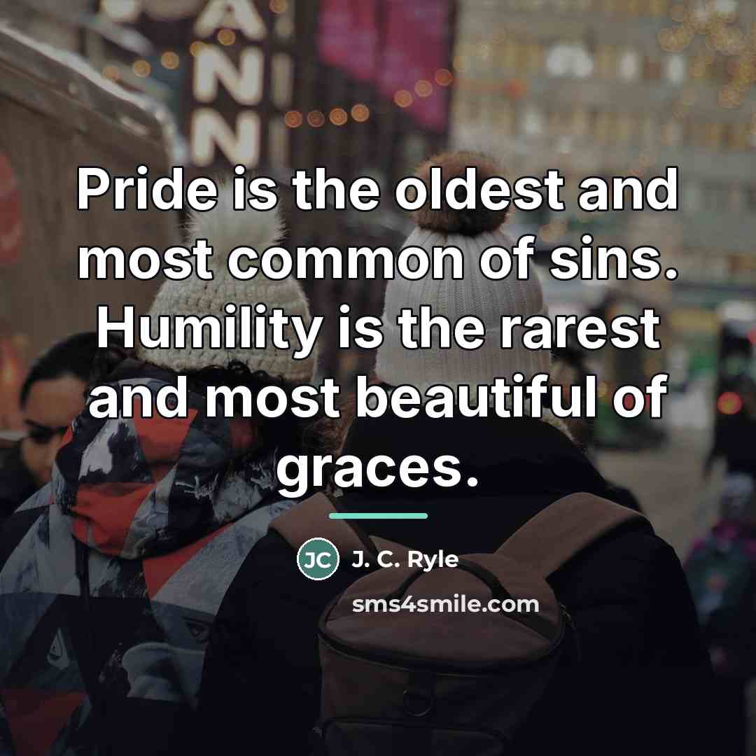“Pride is the oldest and most common of sins. Humility…” quote by J. C. Ryle