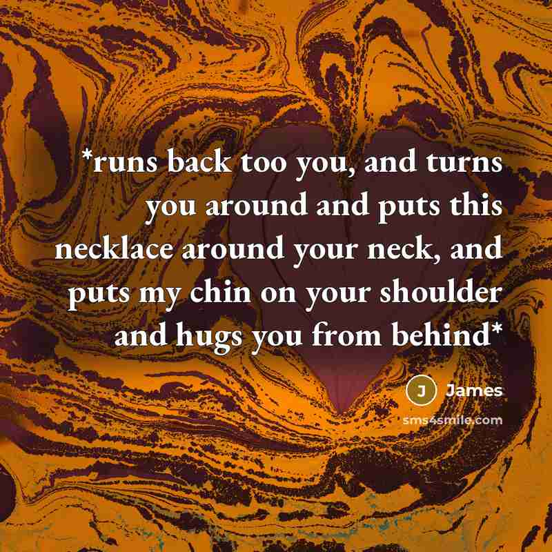 “*runs back too you, and turns you around and puts…” quote by James