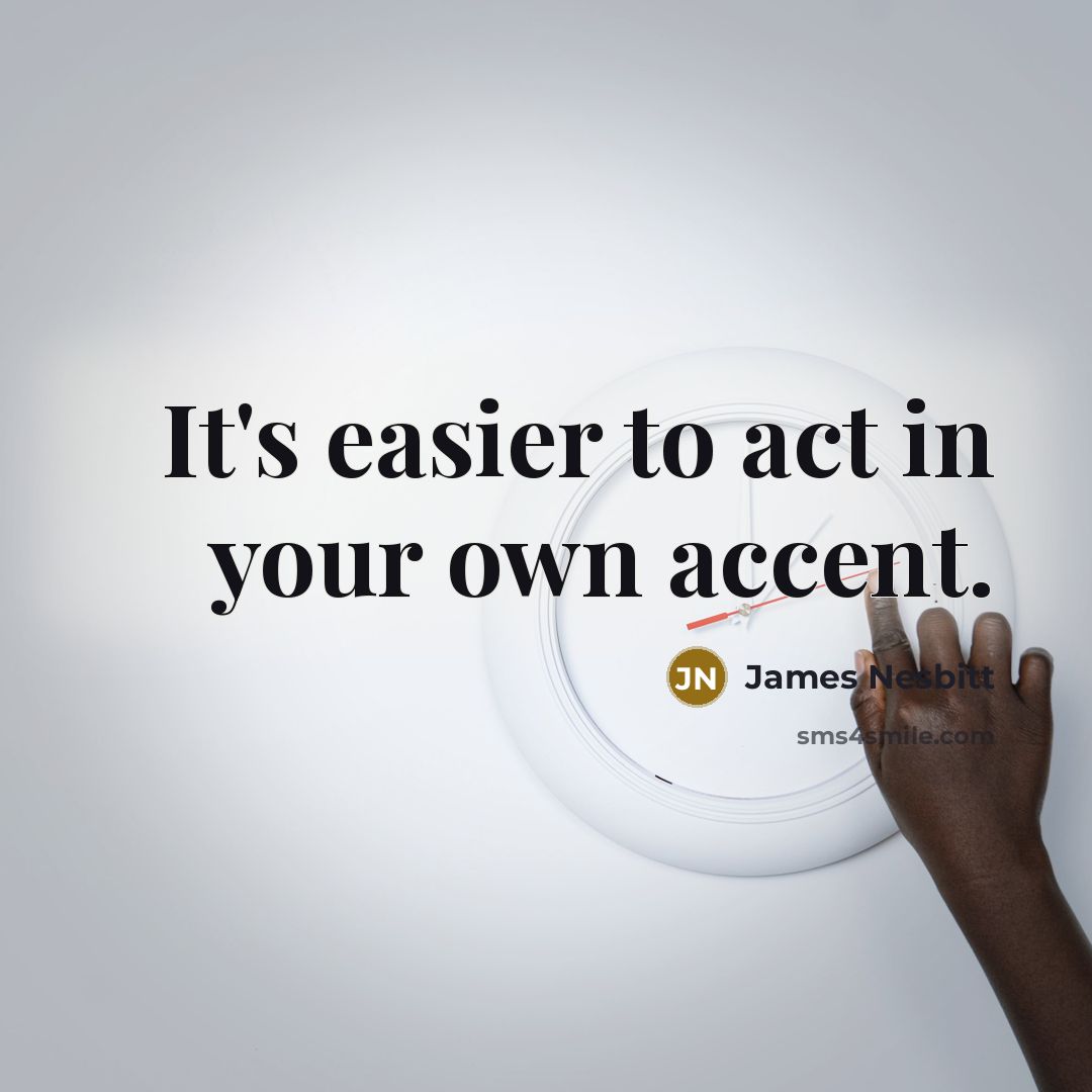 “It's easier to act in your own accent.…” quote by James Nesbitt