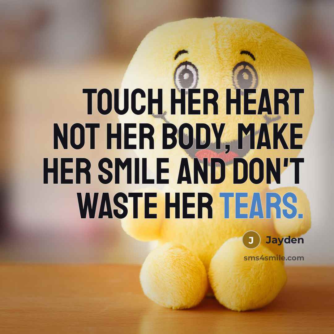 “Touch her heart not her body, make her smile and…” quote by Jayden