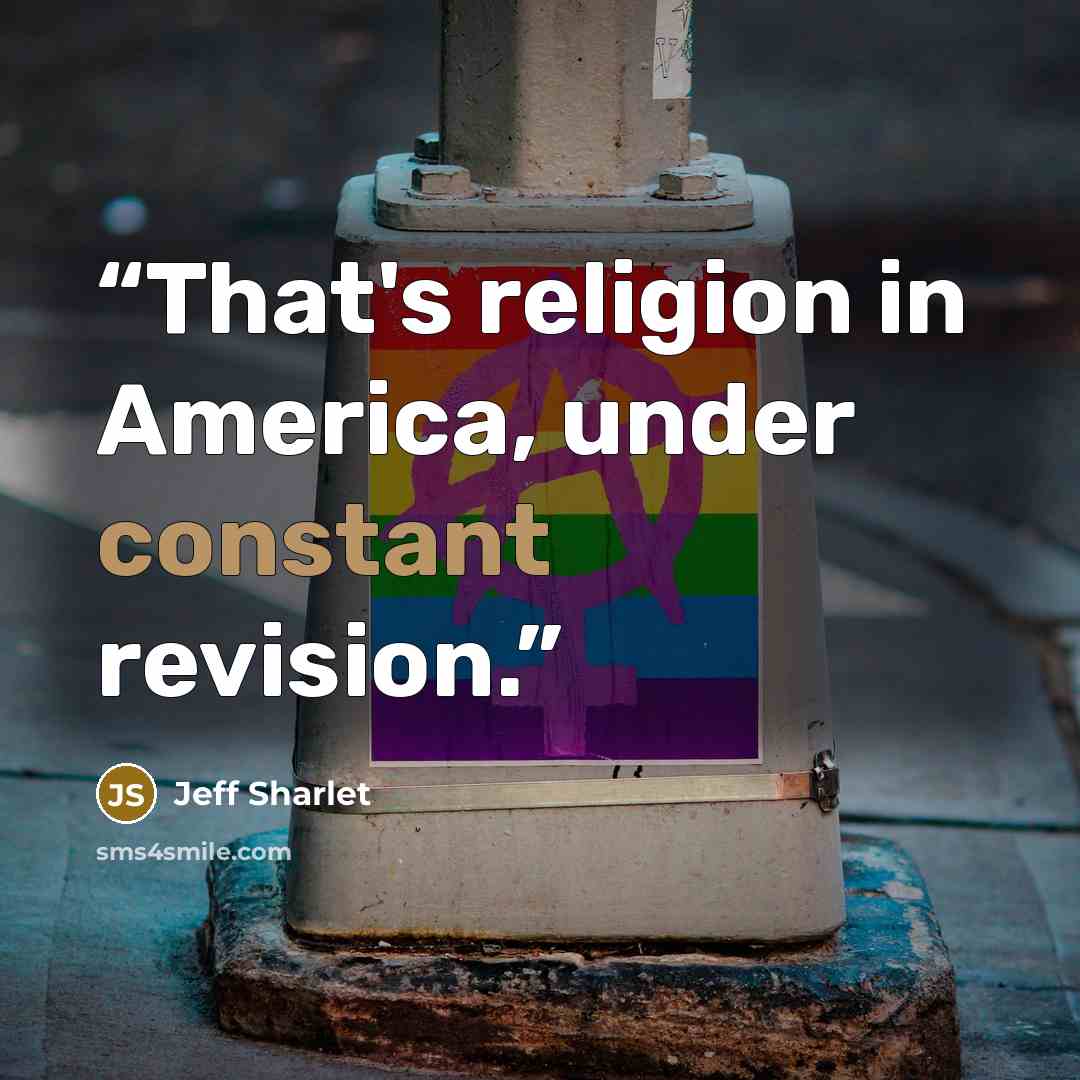 “That's religion in America, under constant revision.” quote by Jeff Sharlet