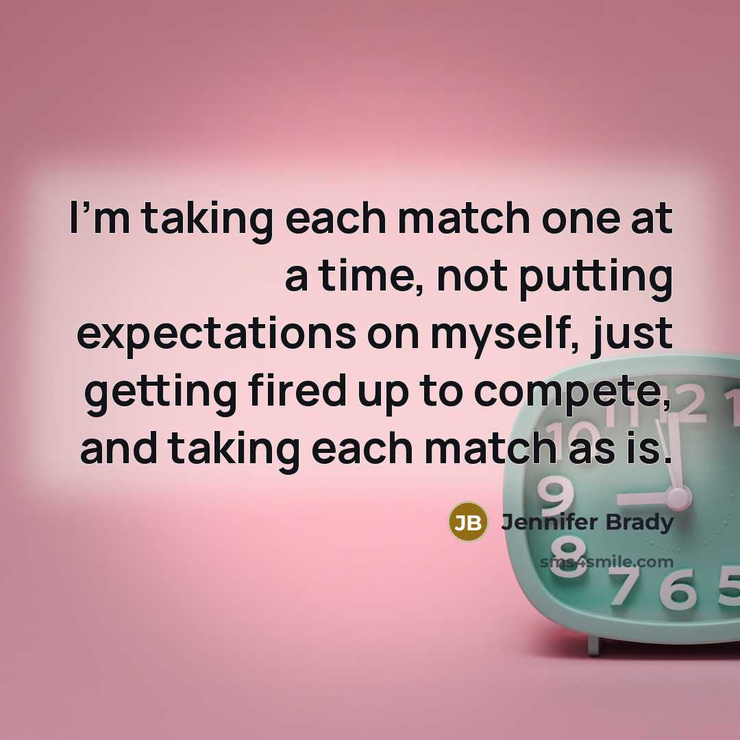 “I'm taking each match one at a time, not putting…” quote by Jennifer Brady