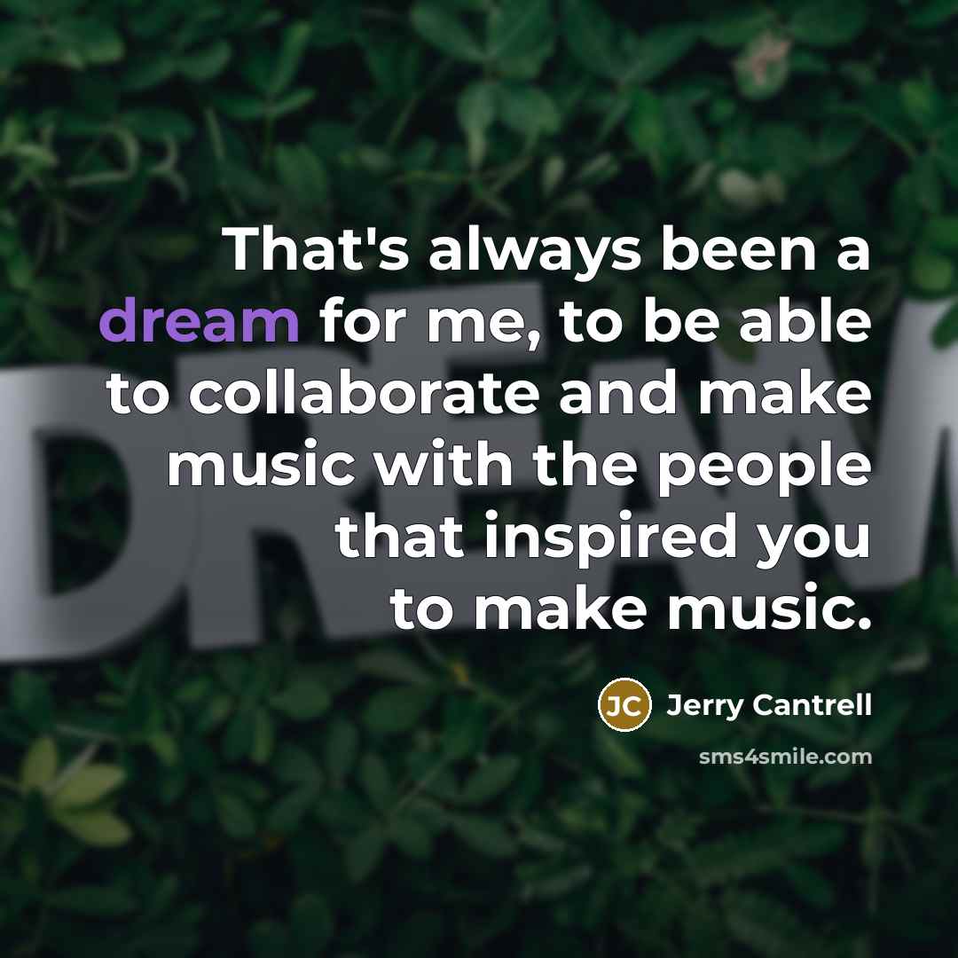 “That's always been a dream for me, to be able…” quote by Jerry Cantrell