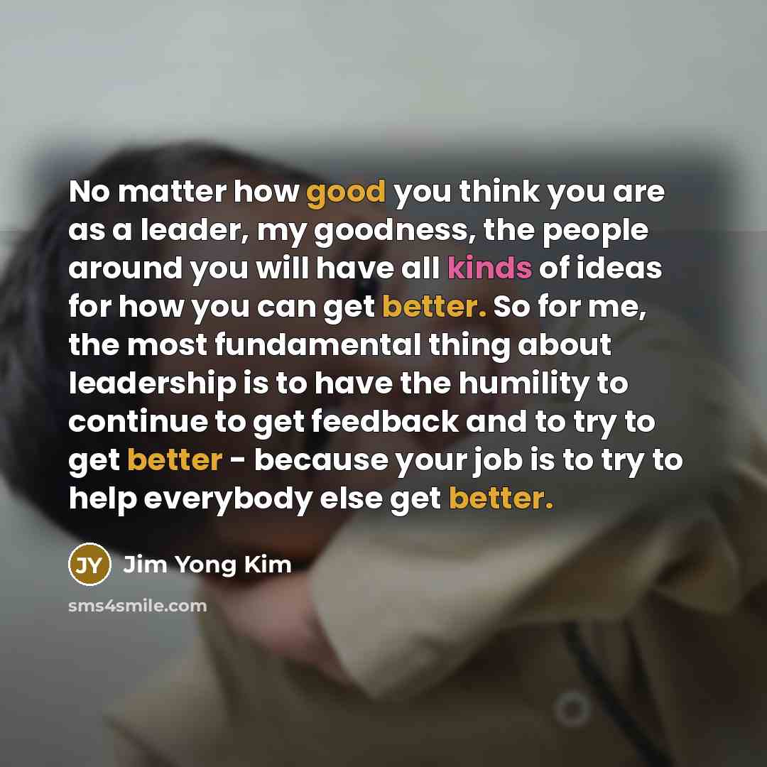 “No matter how good you think you are as a…” quote by Jim Yong Kim