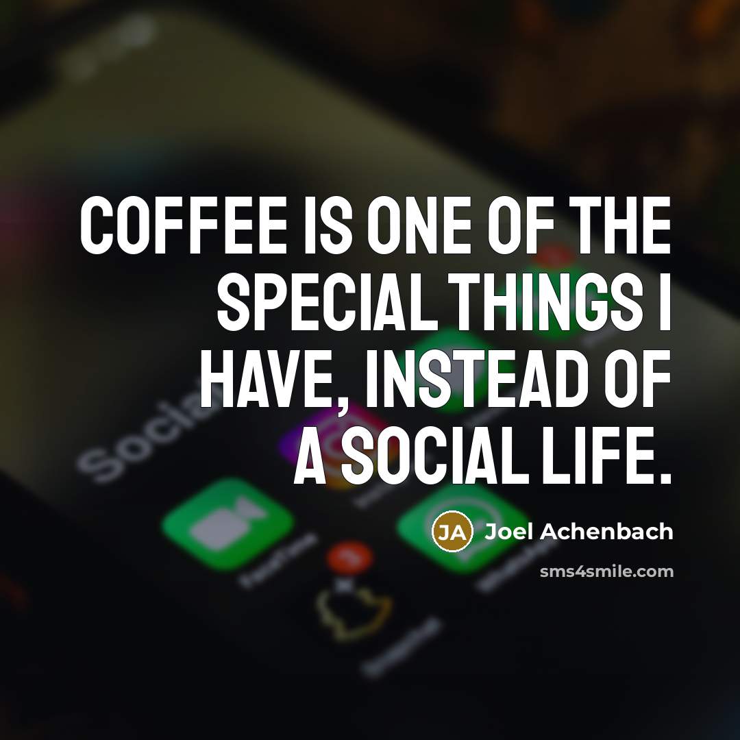 “Coffee is one of the special things I have, instead…” quote by Joel Achenbach