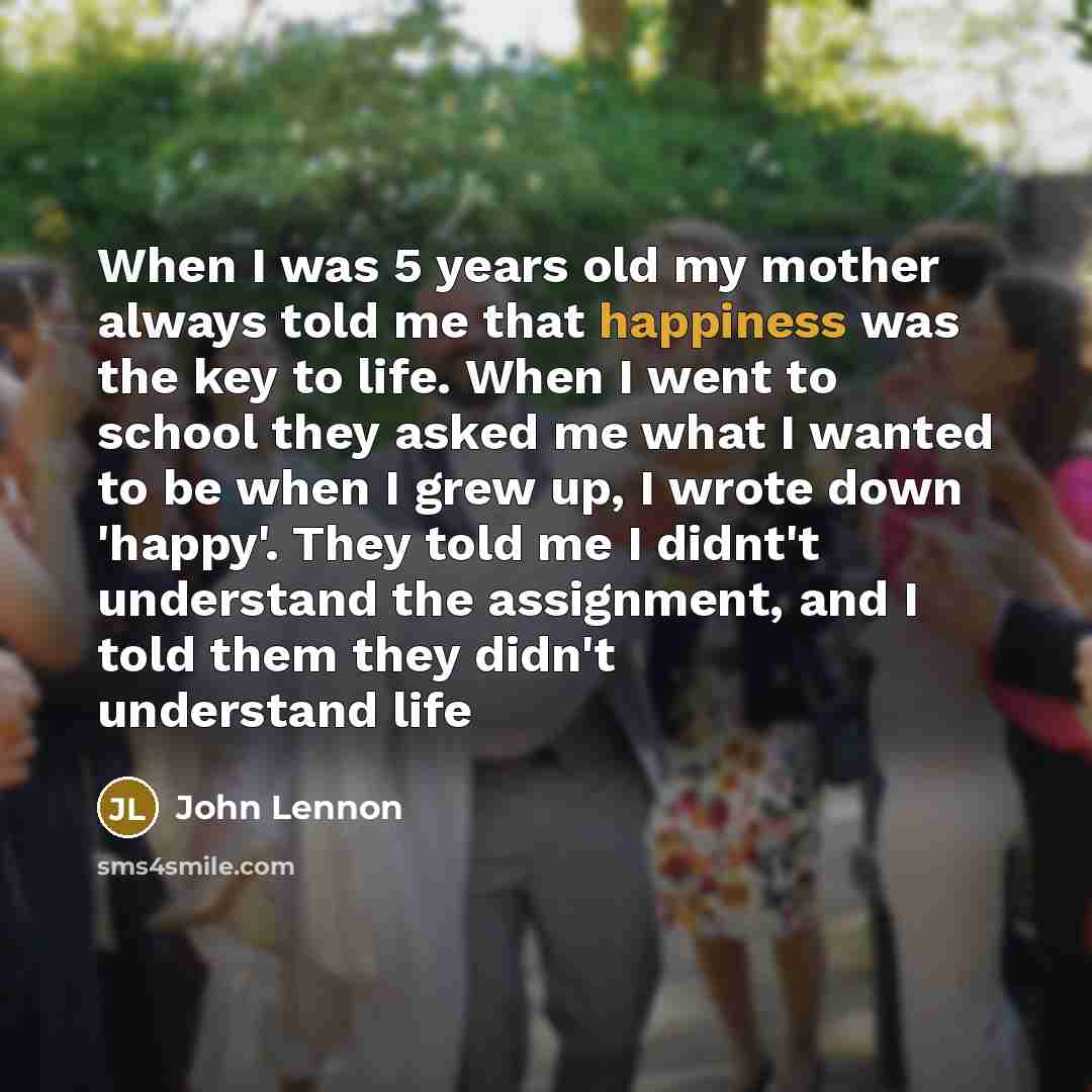 “When I was 5 years old my mother always told…” quote by John Lennon